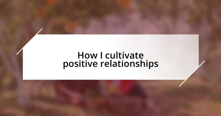 How I cultivate positive relationships