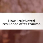 How I cultivated resilience after trauma