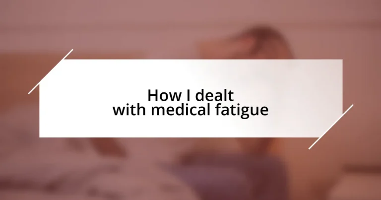 How I dealt with medical fatigue