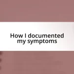 How I documented my symptoms