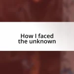 How I faced the unknown