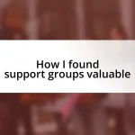 How I found support groups valuable