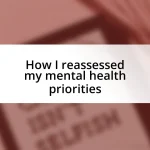 How I reassessed my mental health priorities