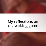 My reflections on the waiting game