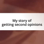 My story of getting second opinions