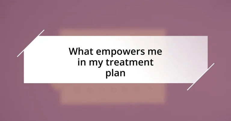 What empowers me in my treatment plan