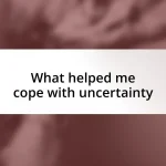 What helped me cope with uncertainty