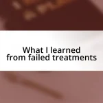 What I learned from failed treatments