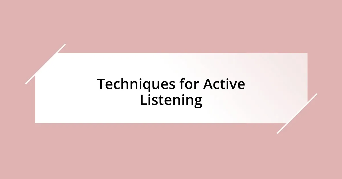 Techniques for Active Listening