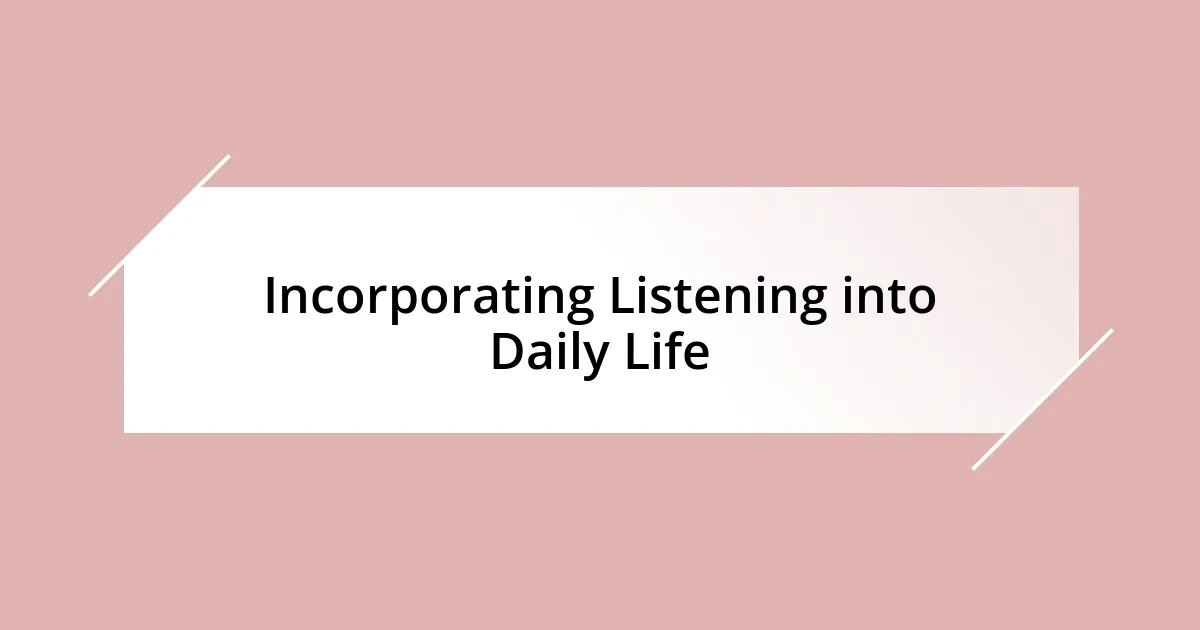 Incorporating Listening into Daily Life