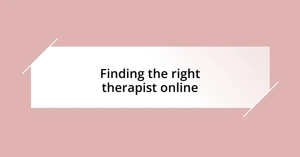 Finding the right therapist online