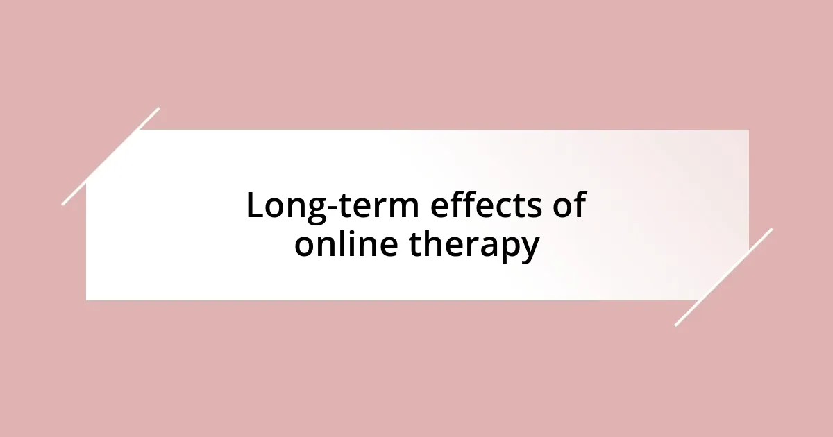 Long-term effects of online therapy