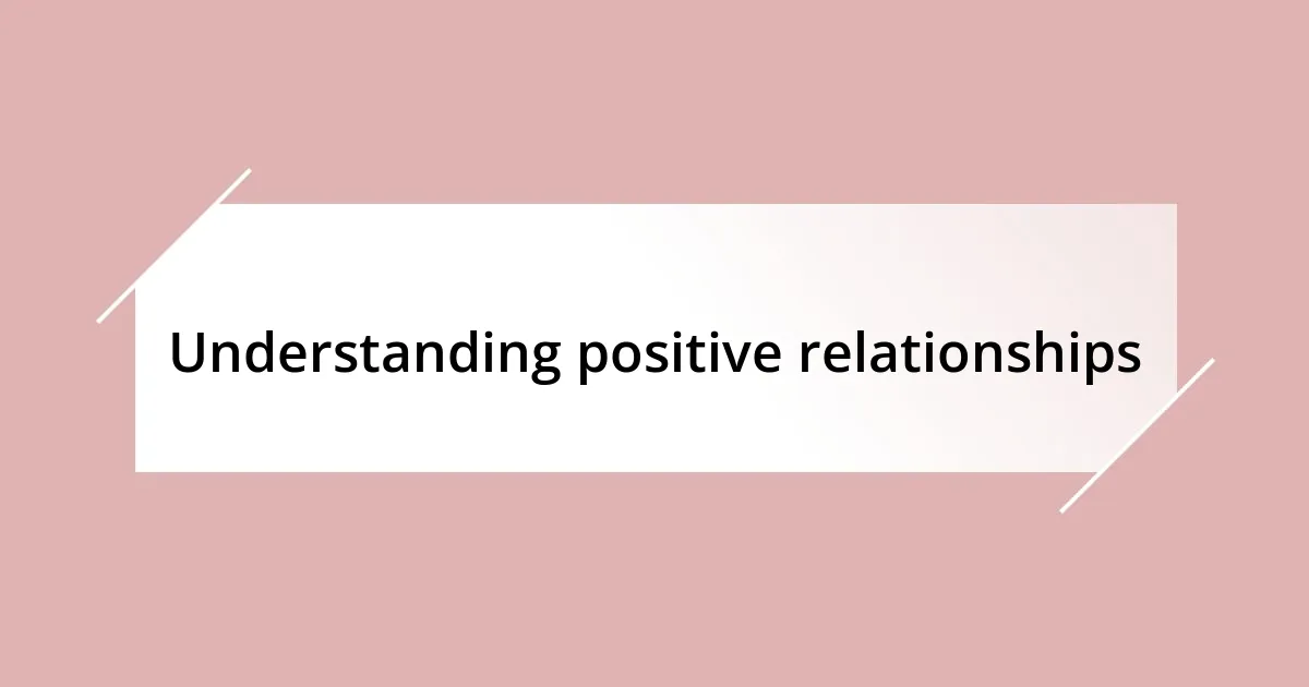 Understanding positive relationships