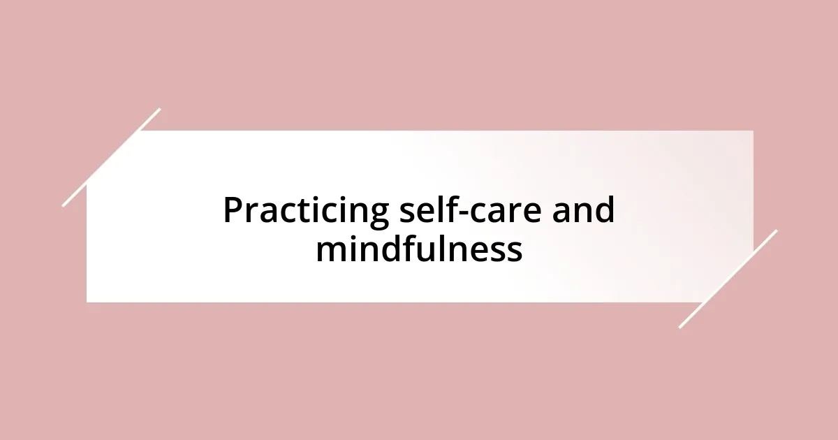 Practicing self-care and mindfulness