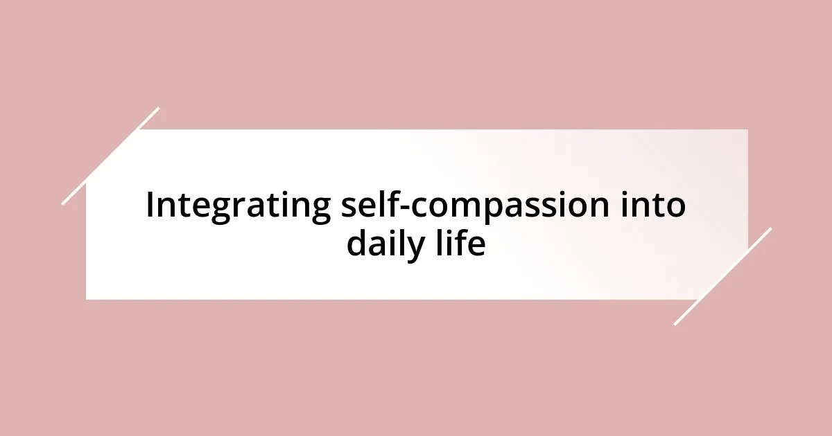 Integrating self-compassion into daily life