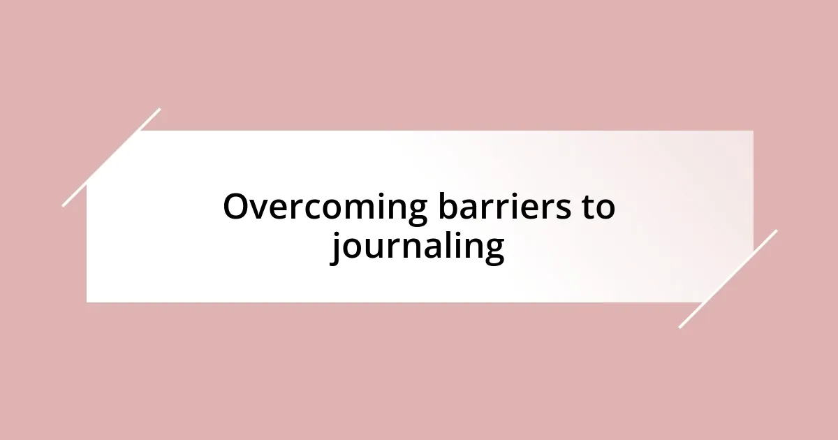 Overcoming barriers to journaling