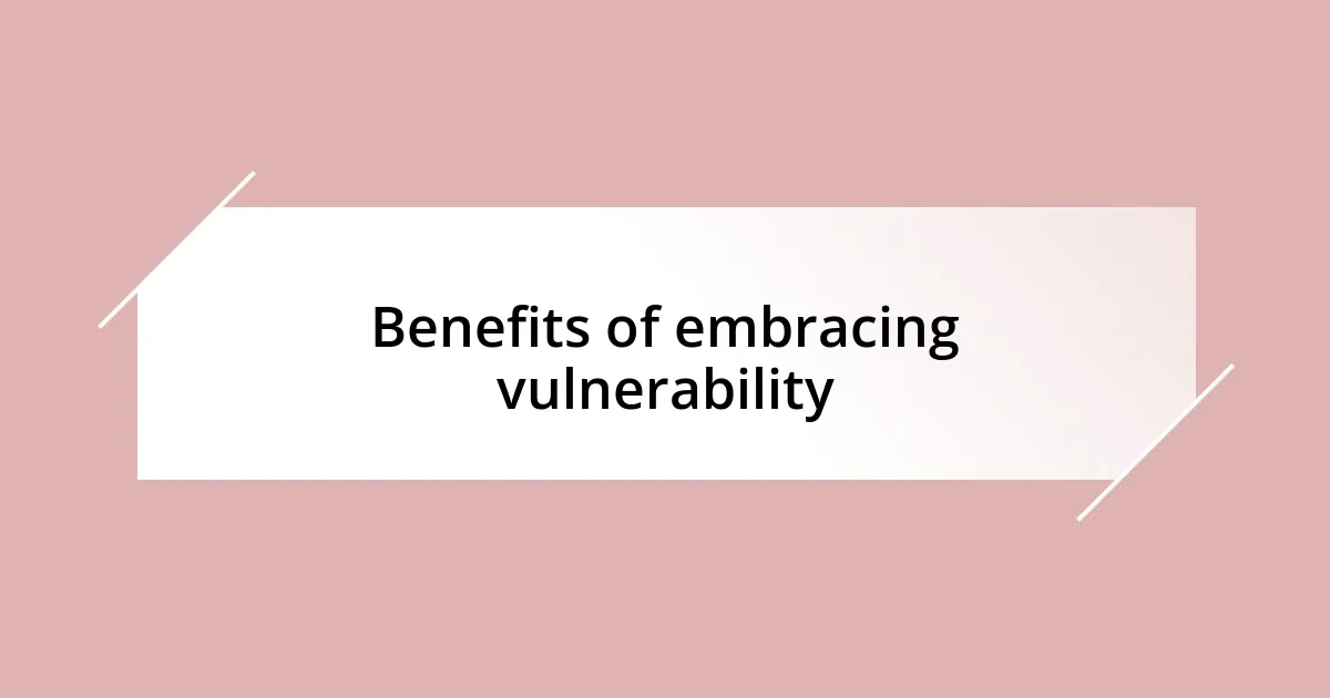 Benefits of embracing vulnerability