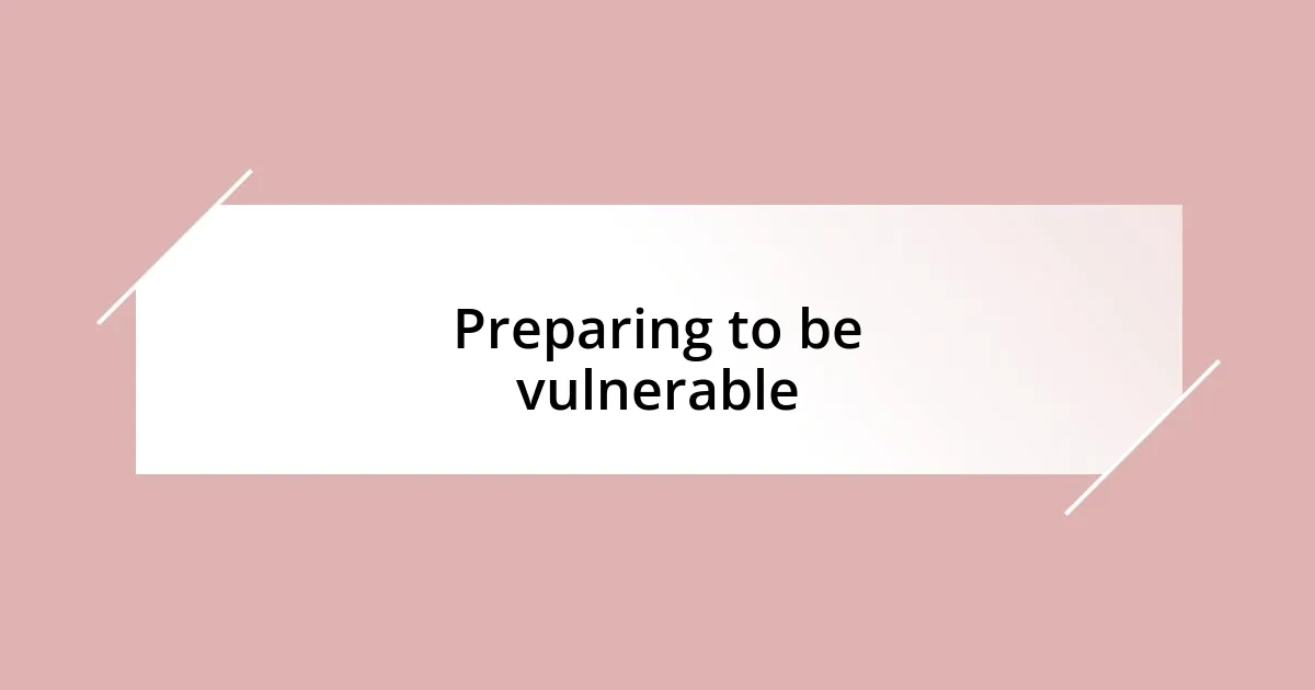 Preparing to be vulnerable