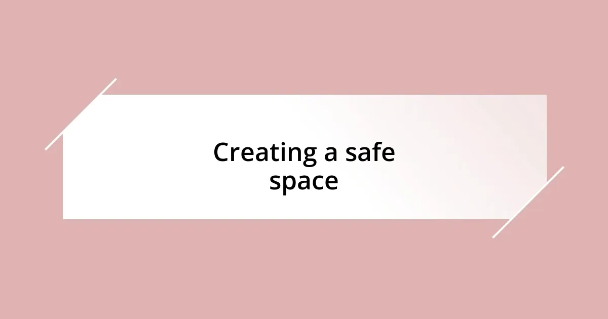 Creating a safe space