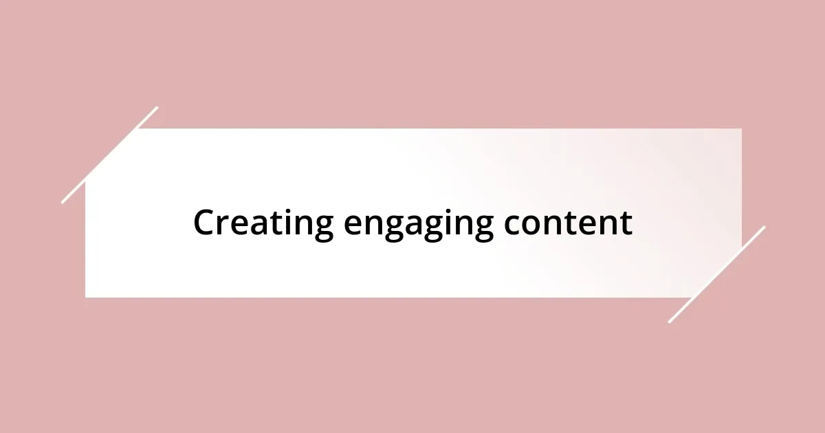 Creating engaging content