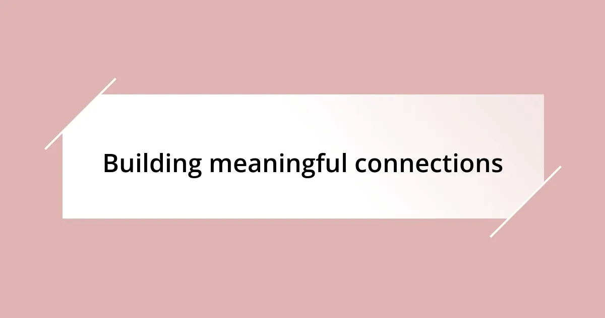 Building meaningful connections