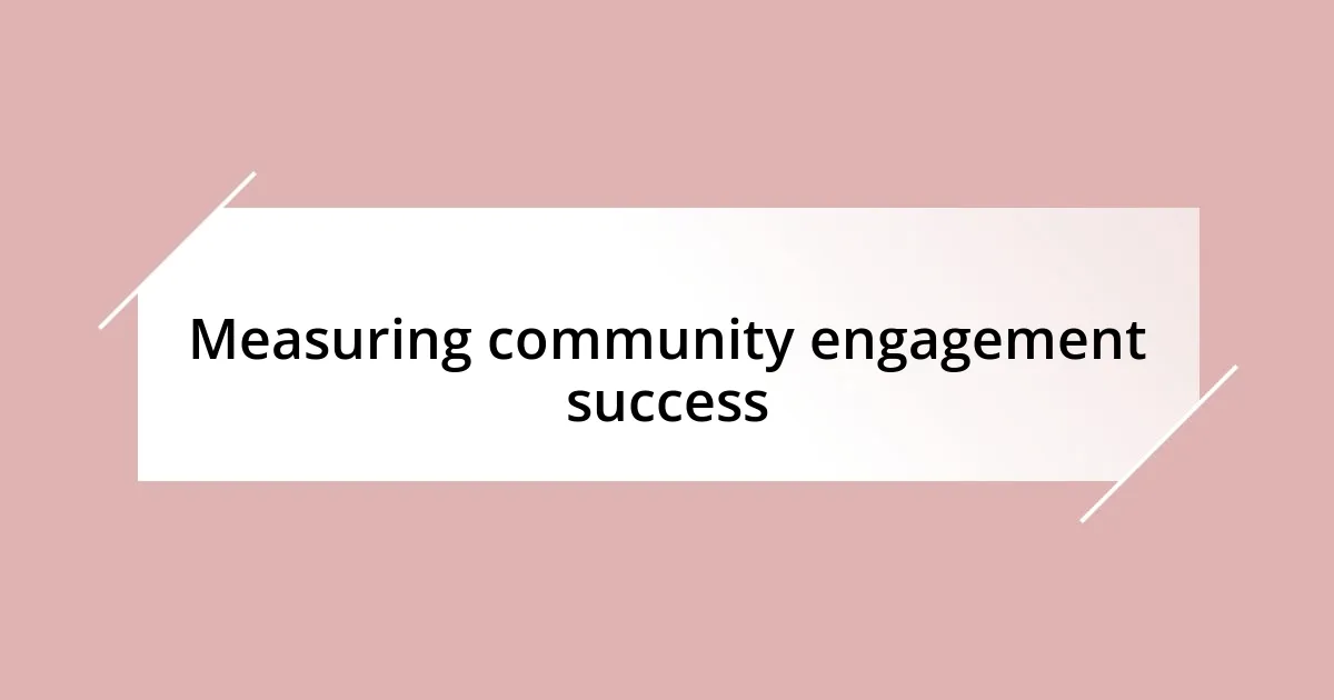 Measuring community engagement success