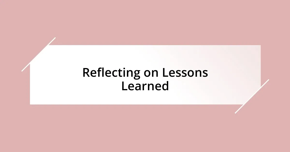 Reflecting on Lessons Learned