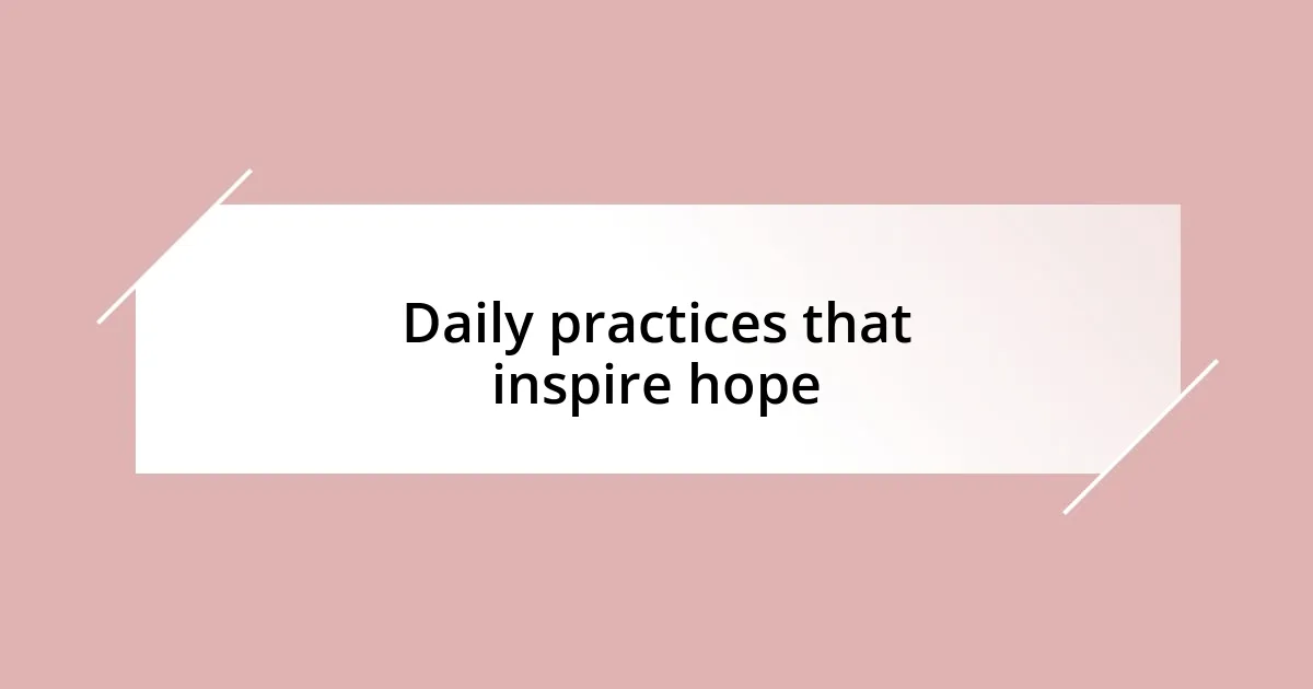 Daily practices that inspire hope