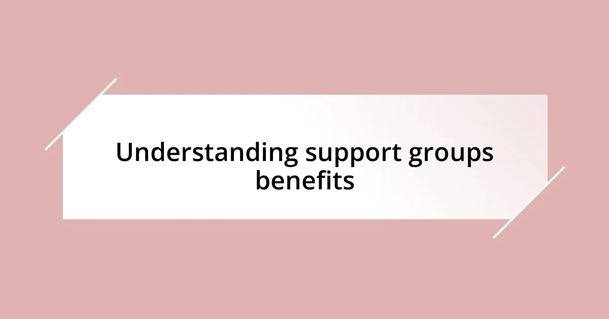 Understanding support groups benefits