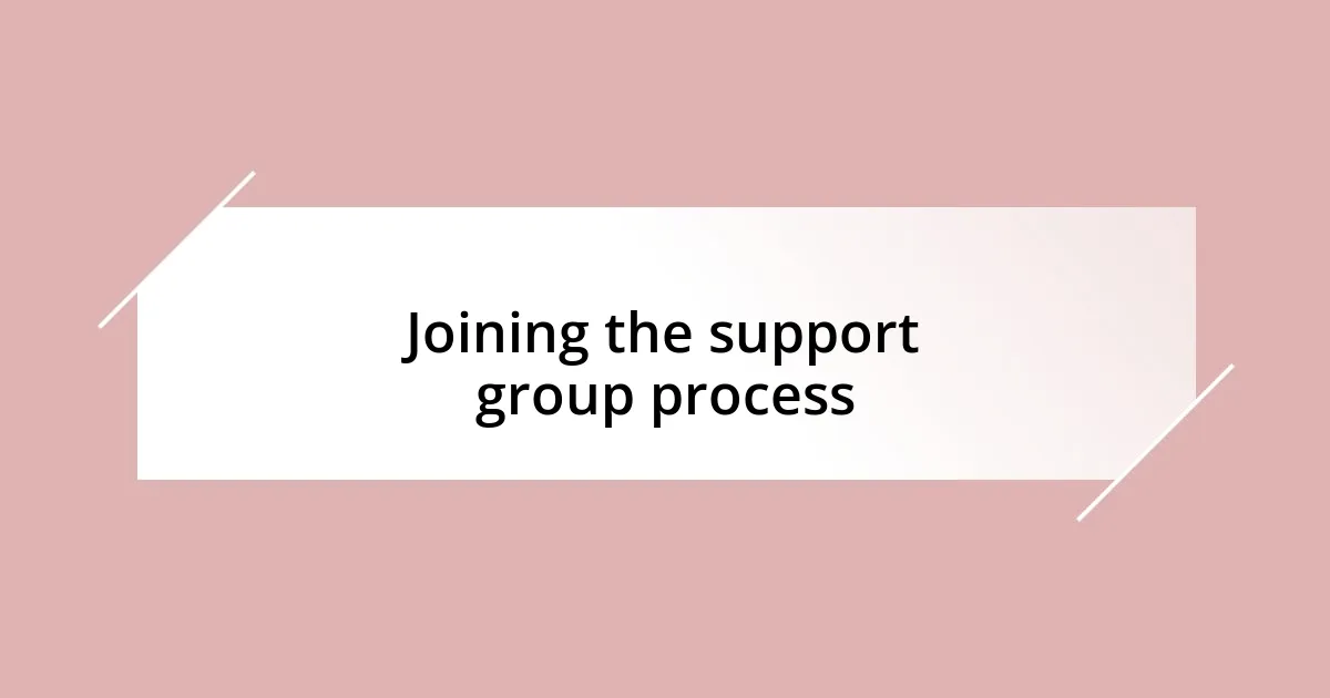 Joining the support group process