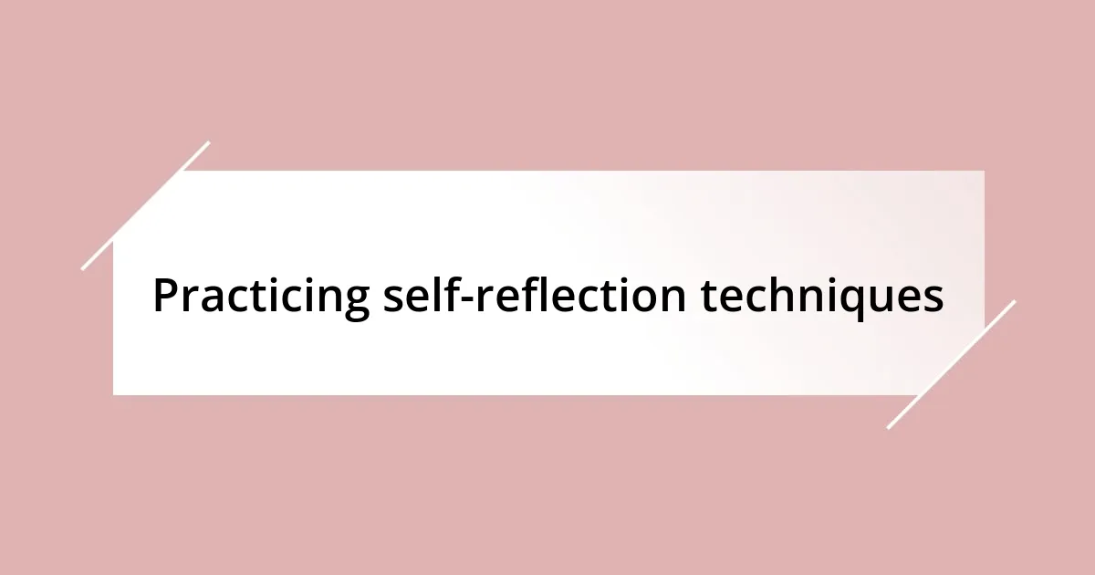 Practicing self-reflection techniques