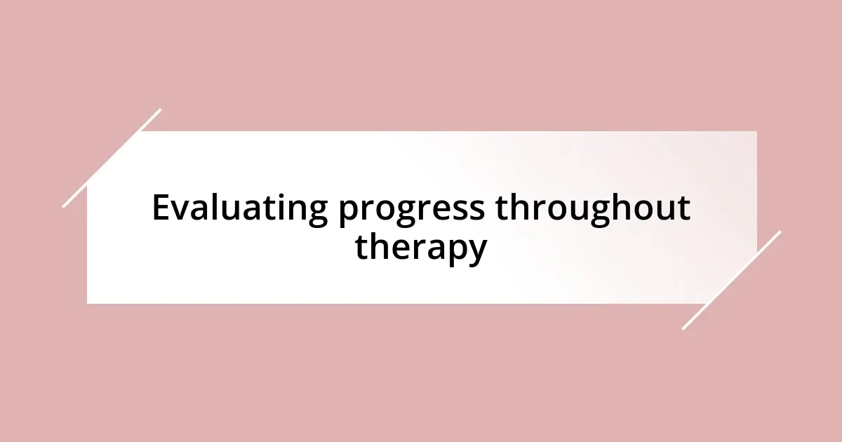 Evaluating progress throughout therapy