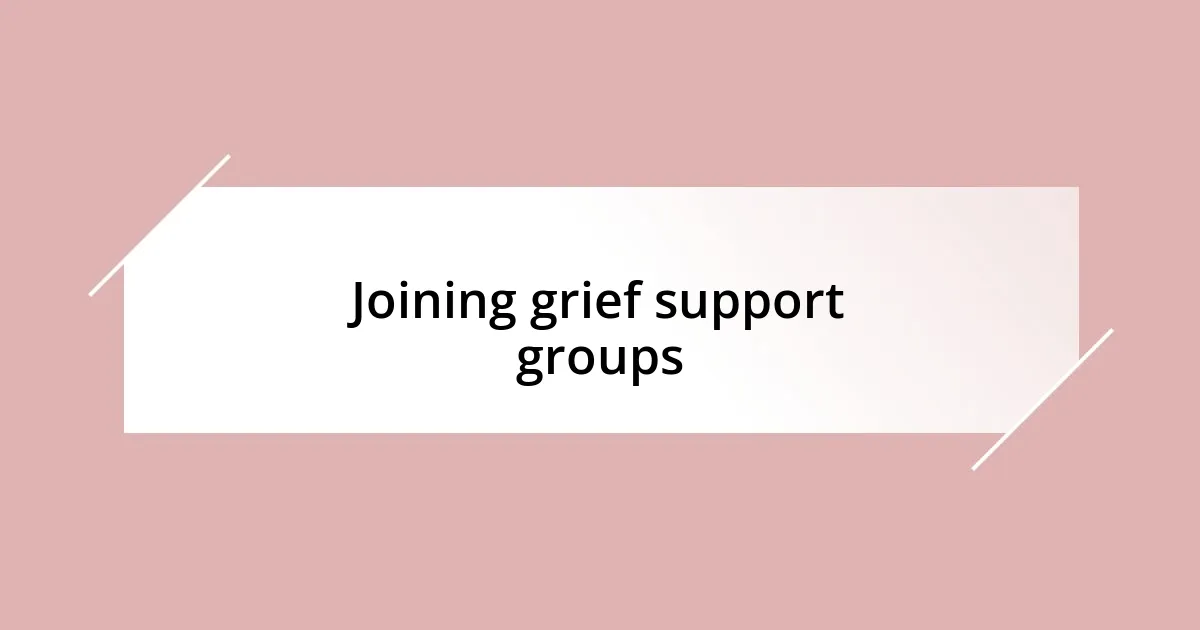 Joining grief support groups