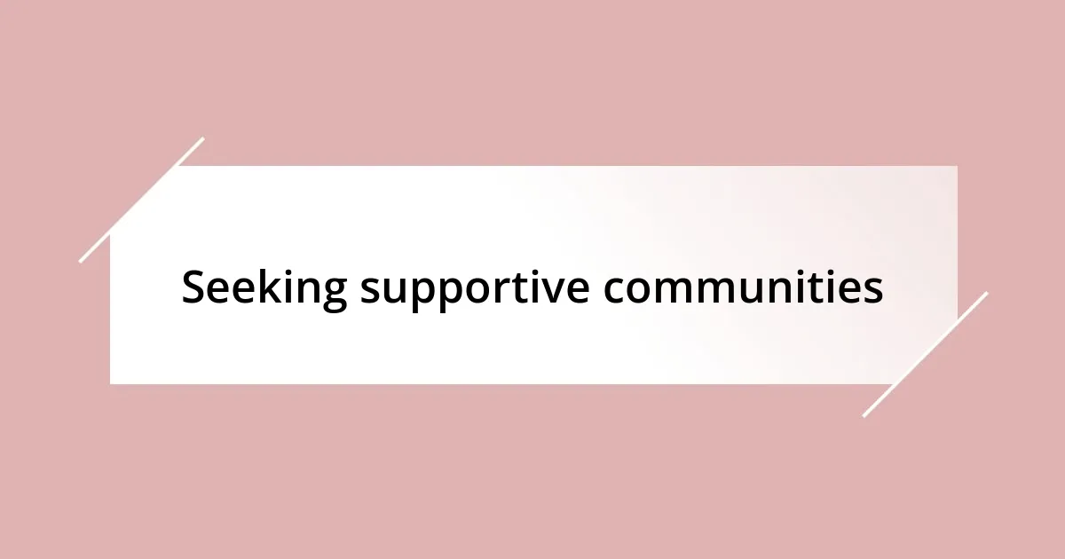 Seeking supportive communities