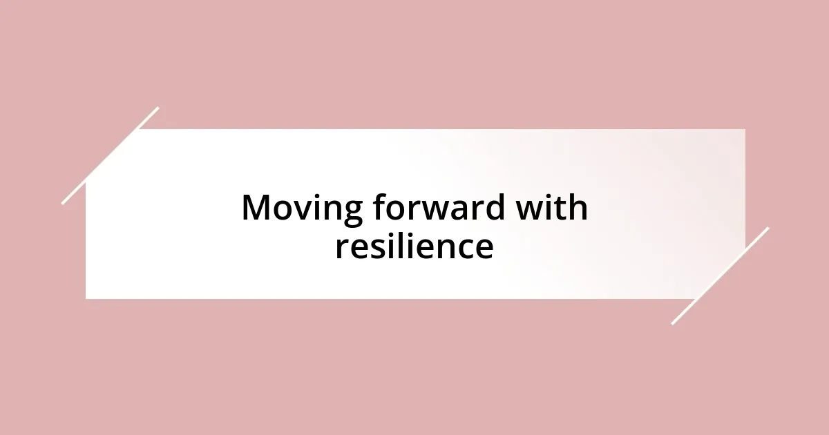 Moving forward with resilience