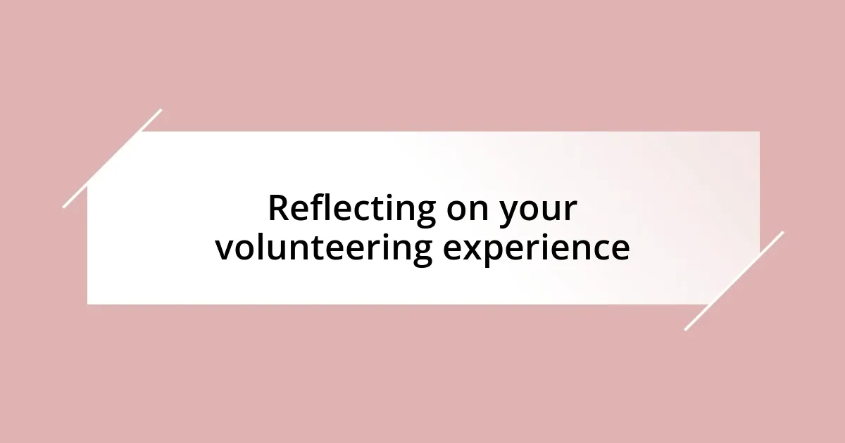 Reflecting on your volunteering experience