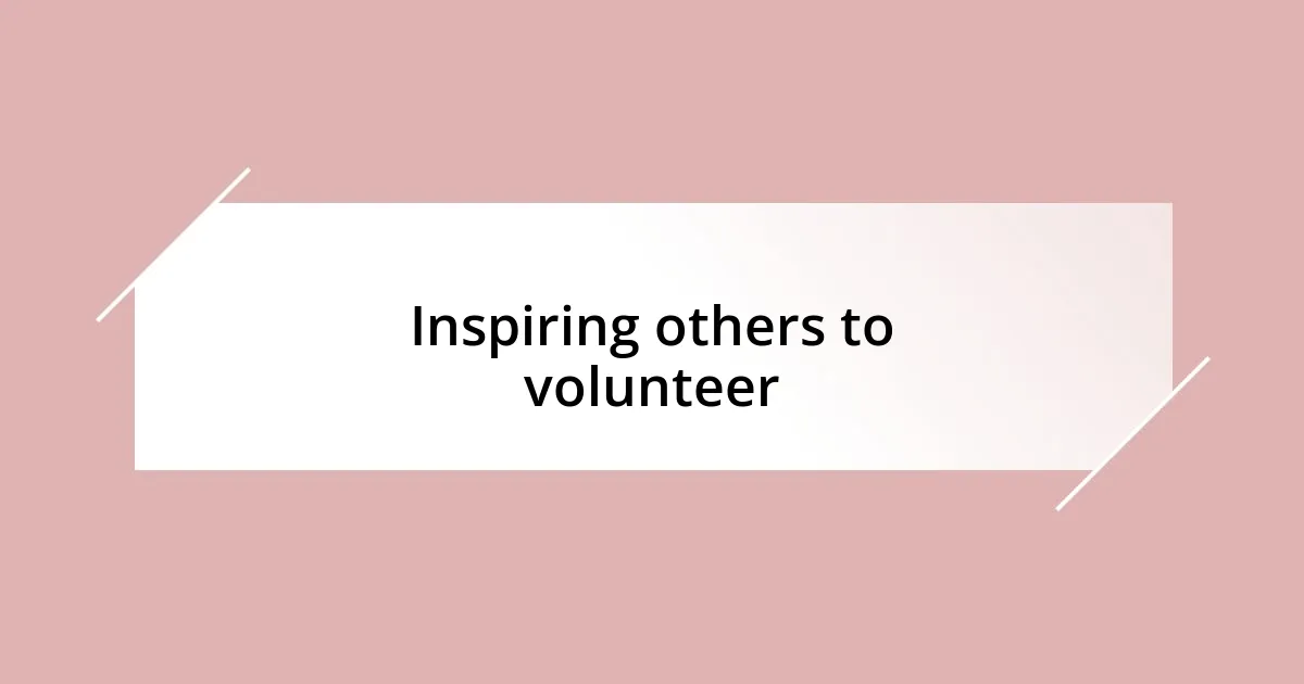 Inspiring others to volunteer