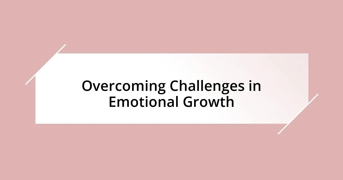 Overcoming Challenges in Emotional Growth