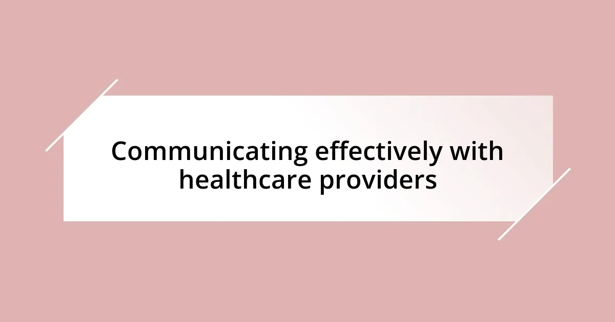 Communicating effectively with healthcare providers