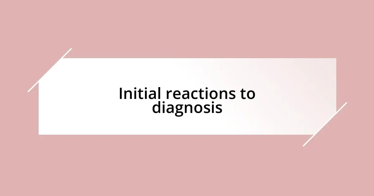 Initial reactions to diagnosis