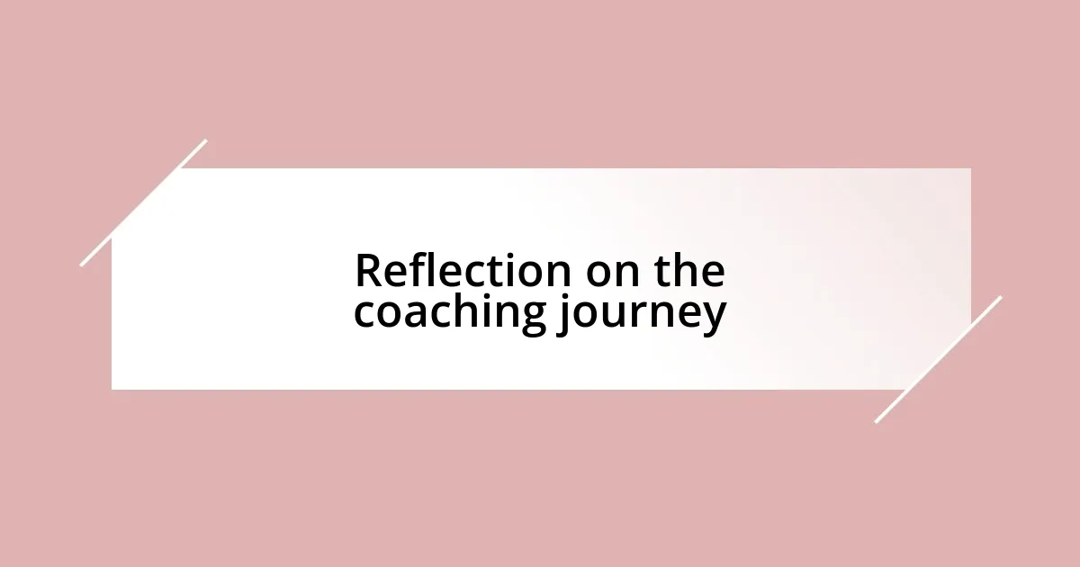 Reflection on the coaching journey