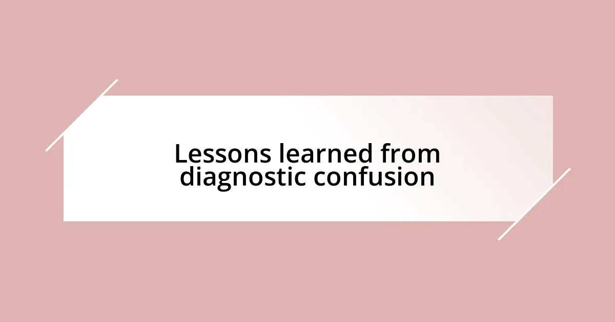 Lessons learned from diagnostic confusion