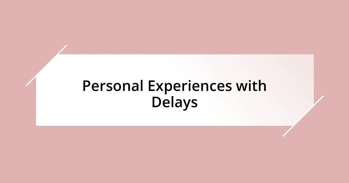 Personal Experiences with Delays