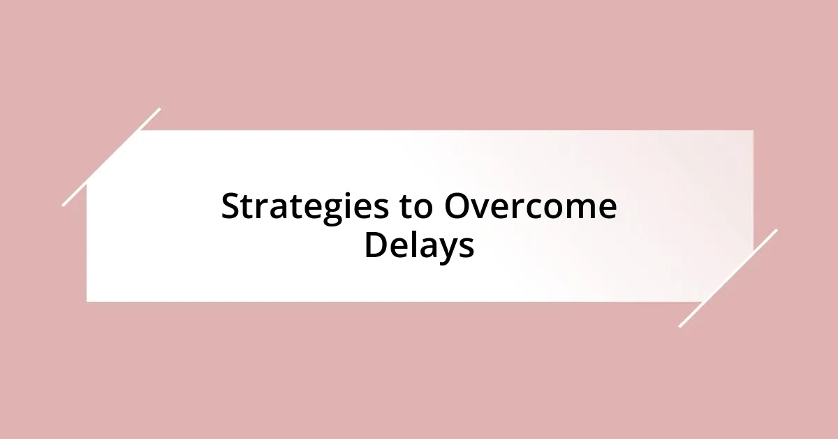 Strategies to Overcome Delays