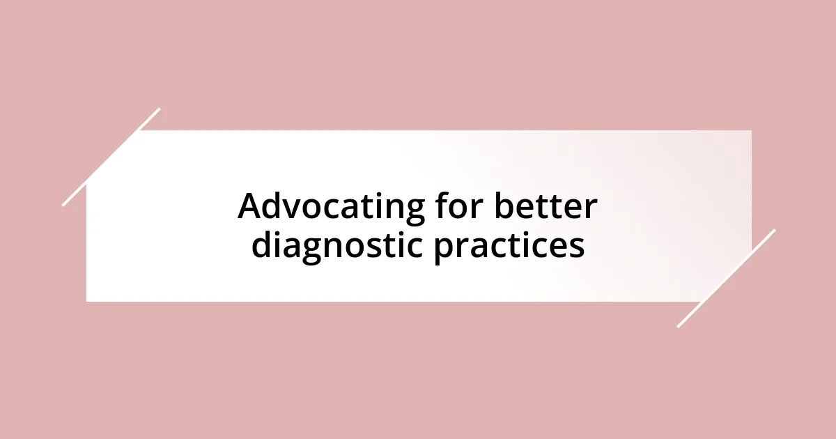 Advocating for better diagnostic practices