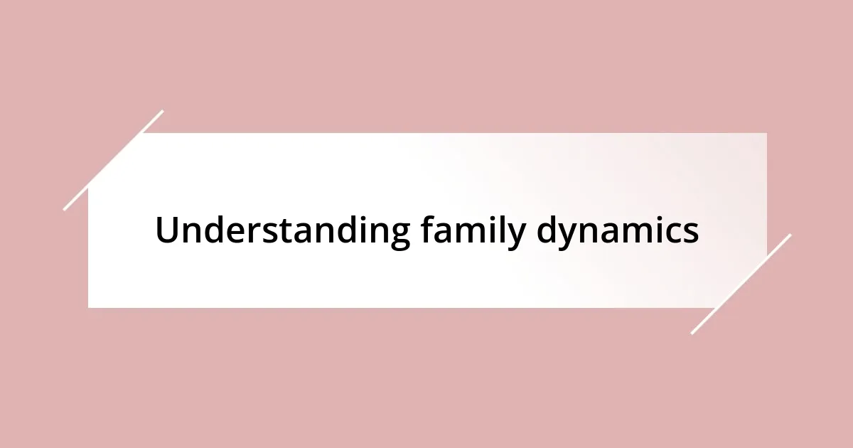 Understanding family dynamics