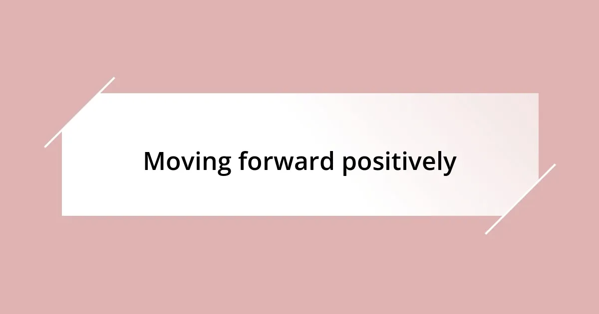 Moving forward positively