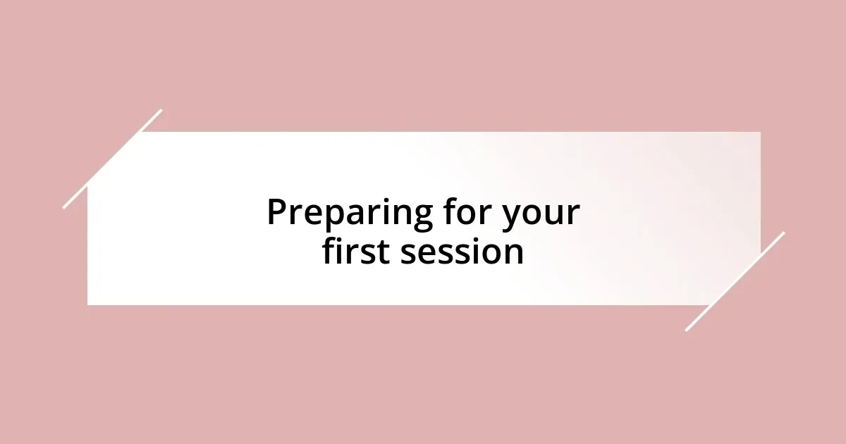 Preparing for your first session