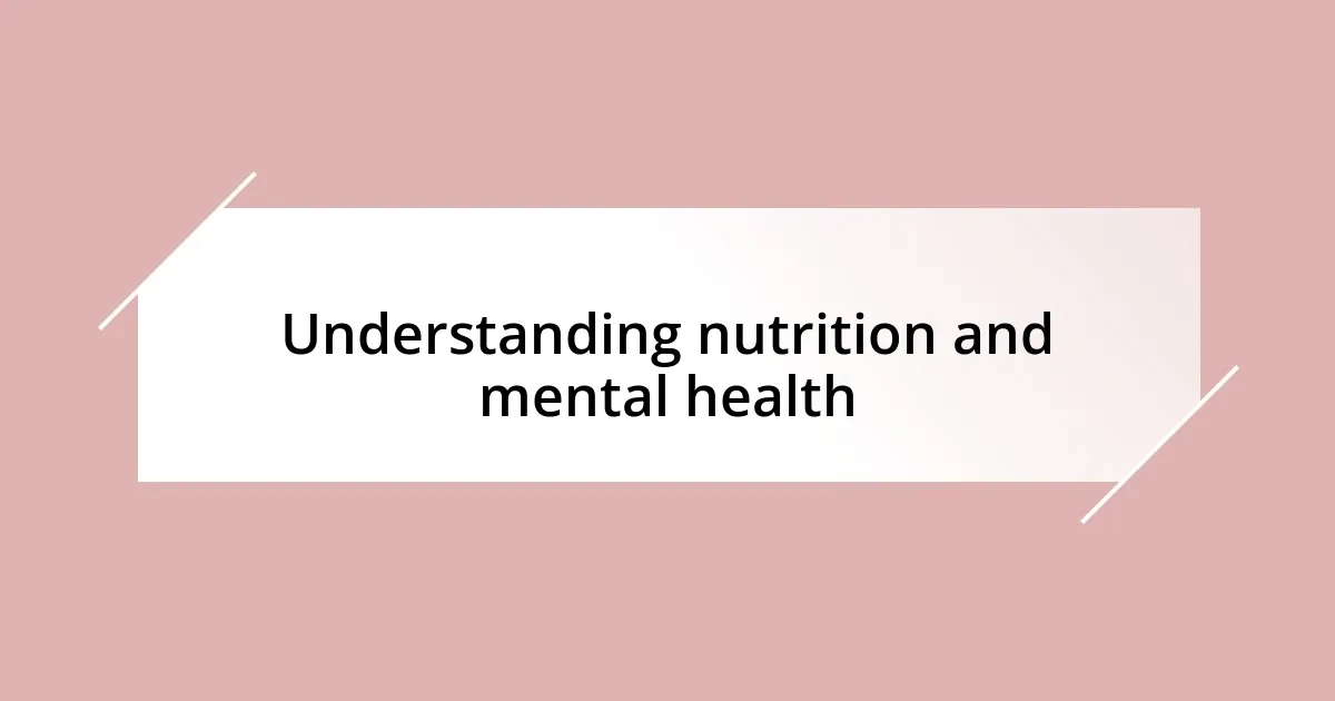 Understanding nutrition and mental health