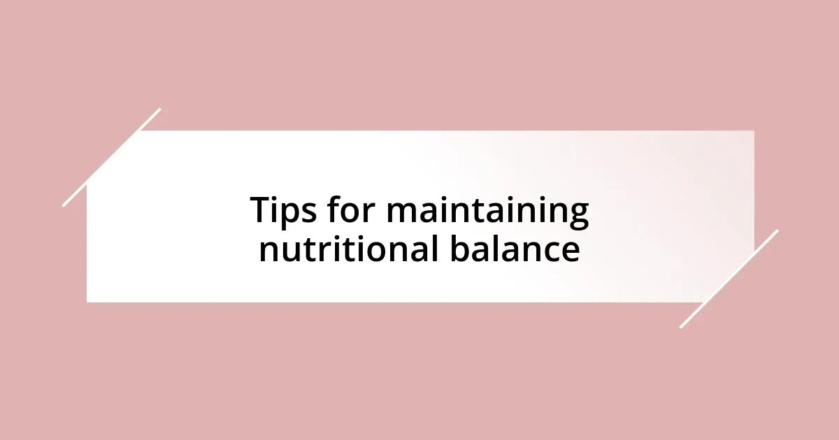 Tips for maintaining nutritional balance